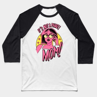 its not a phase mom Baseball T-Shirt